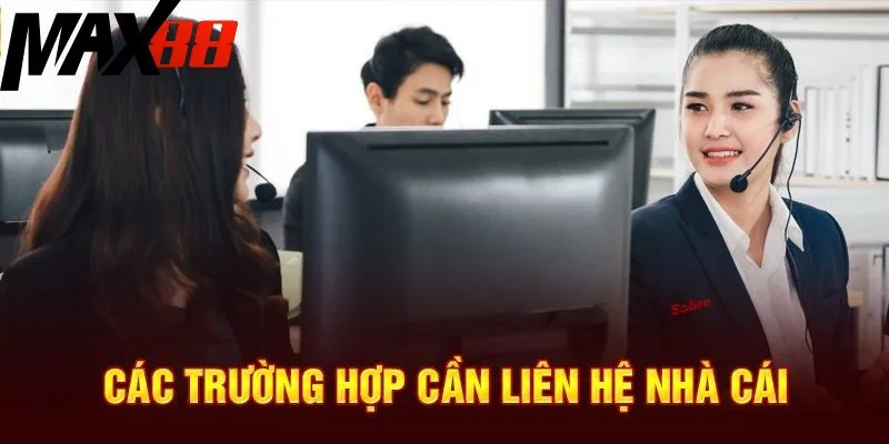 Các trường hợp người chơi cần phải liên hệ MAX88