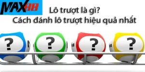 Lô trượt là gì? Hướng dẫn cách bắt lô trượt hiệu quả nhất